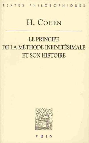 Hermann Cohen: Le Principe De La Methode Infinitesimale Et Son Histoire Un Chapitre Dans La Fondation De La Connaissance (1883)