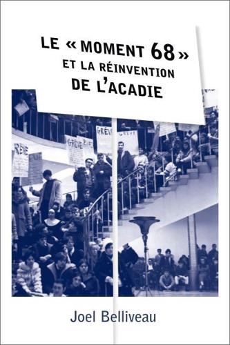 Le " Moment 68 " Et La Réinvention De l'Acadie