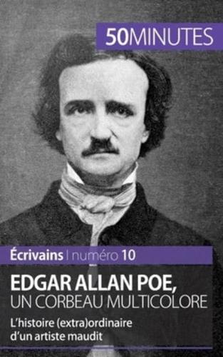 Edgar Allan Poe, un corbeau multicolore:L'histoire (extra)ordinaire d'un artiste maudit