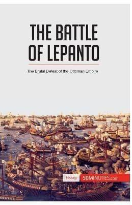 The Battle of Lepanto:The Brutal Defeat of the Ottoman Empire