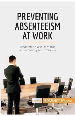 Preventing Absenteeism at Work:Understand and beat this widespread phenomenon