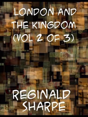 London and the Kingdom (Vol 2 of 3)