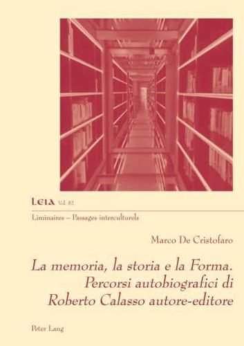 La Memoria, La Storia E La Forma. Percorsi Autobiografici Di Roberto Calasso Autore-Editore