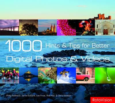 1000 Hints & Tips for Better Digital Photos and Videos