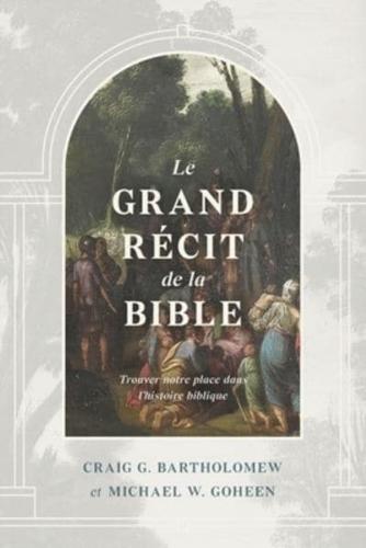 Le grand récit de la Bible: Trouver notre place dans l'histoire biblique