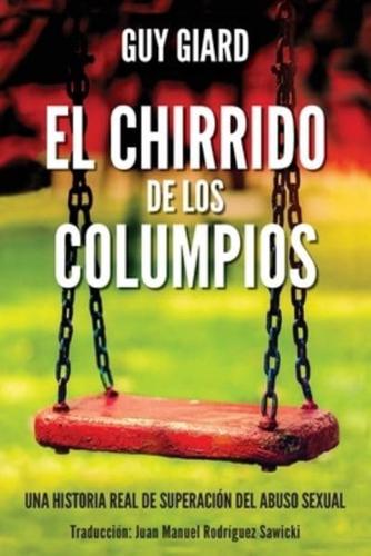 EL CHIRRIDO DE LOS COLUMPIOS: De la supervivencia a la plenitud, Una historia real de superación del abuso sexual. (Spanish edition)