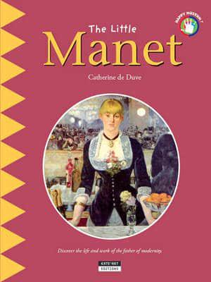 Little Manet: Discover the Life and Work of the Father of Modernity!