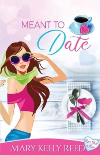 Meant to ... Date: A Best Friends to Lovers Romantic Comedy