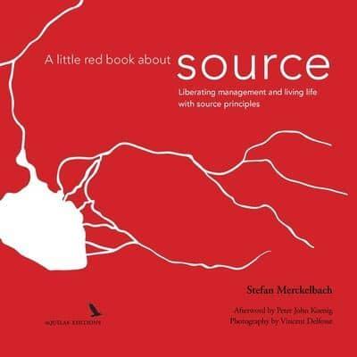 A little red book about source:Liberating management and living life with "source principles"