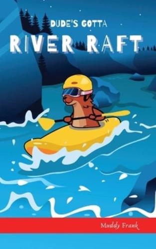 Dude's Gotta River Raft