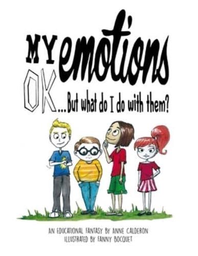 My emotions OK, But what do I do with them ?: An Educational Comic Book for Children