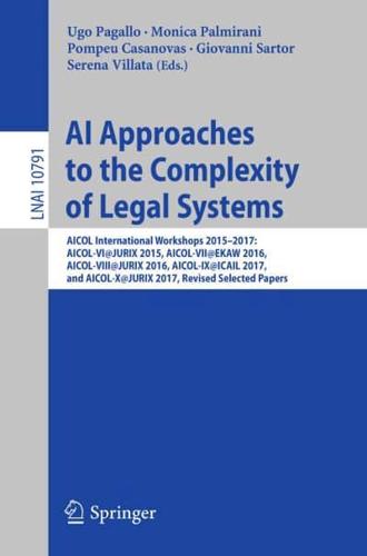 AI Approaches to the Complexity of Legal Systems : AICOL International Workshops 2015-2017: AICOL-VI@JURIX 2015, AICOL-VII@EKAW 2016, AICOL-VIII@JURIX 2016, AICOL-IX@ICAIL 2017, and AICOL-X@JURIX 2017, Revised Selected Papers