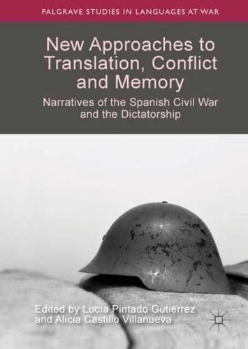 New Approaches to Translation, Conflict and Memory : Narratives of the Spanish Civil War and the Dictatorship