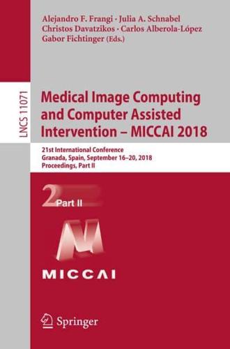 Medical Image Computing and Computer Assisted Intervention - MICCAI 2018 : 21st International Conference, Granada, Spain, September 16-20, 2018, Proceedings, Part II