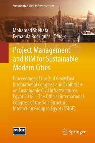 Project Management and BIM for Sustainable Modern Cities : Proceedings of the 2nd GeoMEast International Congress and Exhibition on Sustainable Civil Infrastructures, Egypt 2018 - The Official International Congress of the Soil-Structure Interaction Group