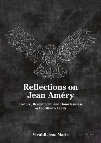 Reflections on Jean Améry : Torture, Resentment, and Homelessness as the Mind's Limits