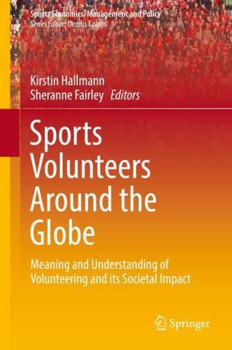 Sports Volunteers Around the Globe : Meaning and Understanding of Volunteering and its Societal Impact