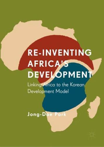 Re-Inventing Africa's Development : Linking Africa to the Korean Development Model