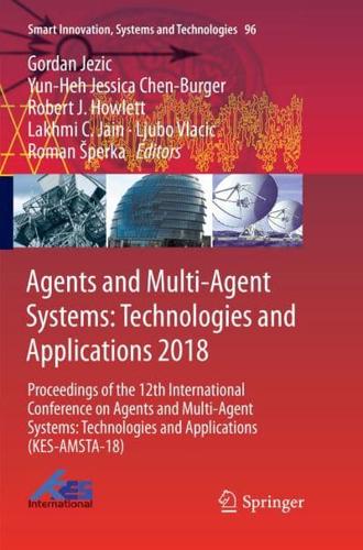 Agents and Multi-Agent Systems: Technologies and Applications 2018 : Proceedings of the 12th International Conference on Agents and Multi-Agent Systems: Technologies and Applications (KES-AMSTA-18)