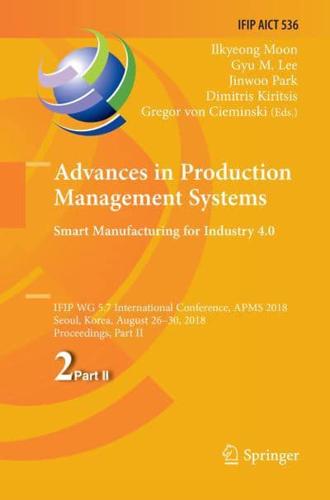 Advances in Production Management Systems. Smart Manufacturing for Industry 4.0 : IFIP WG 5.7 International Conference, APMS 2018, Seoul, Korea, August 26-30, 2018, Proceedings, Part II