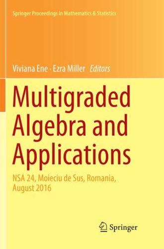 Multigraded Algebra and Applications : NSA 24, Moieciu de Sus, Romania, Аugust 2016