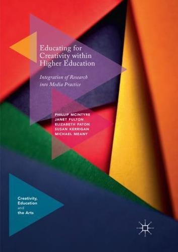 Educating for Creativity within Higher Education : Integration of Research into Media Practice