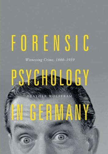Forensic Psychology in Germany : Witnessing Crime, 1880-1939