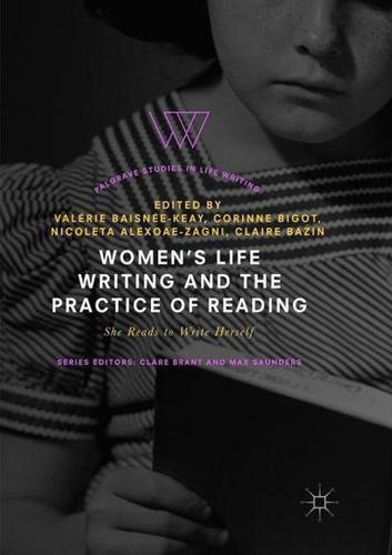 Women's Life Writing and the Practice of Reading : She Reads to Write Herself