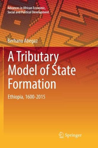 A Tributary Model of State Formation : Ethiopia, 1600-2015