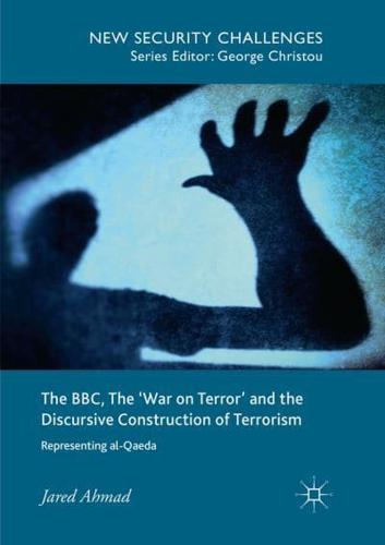 The BBC, The 'War on Terror' and the Discursive Construction of Terrorism : Representing al-Qaeda