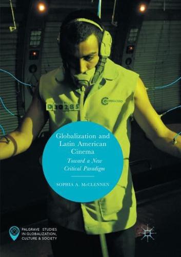 Globalization and Latin American Cinema : Toward a New Critical Paradigm