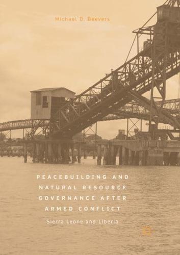 Peacebuilding and Natural Resource Governance After Armed Conflict : Sierra Leone and Liberia