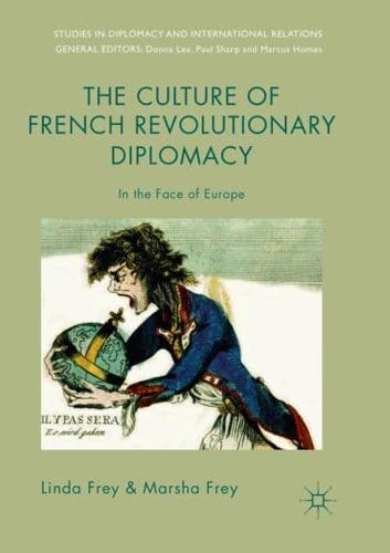 The Culture of French Revolutionary Diplomacy : In the Face of Europe
