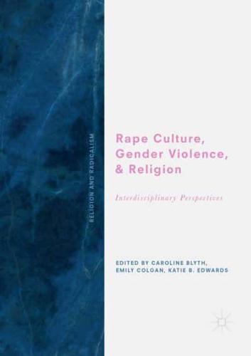 Rape Culture, Gender Violence, and Religion : Interdisciplinary Perspectives
