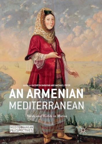 An Armenian Mediterranean : Words and Worlds in Motion