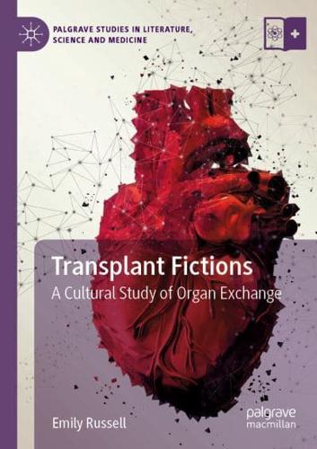 Transplant Fictions : A Cultural Study of Organ Exchange