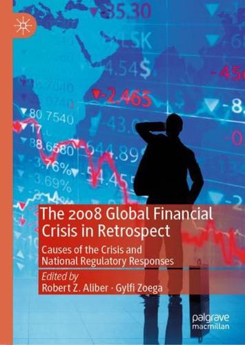 The 2008 Global Financial Crisis in Retrospect : Causes of the Crisis and National Regulatory Responses