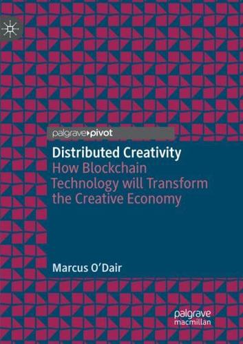Distributed Creativity : How Blockchain Technology will Transform the Creative Economy