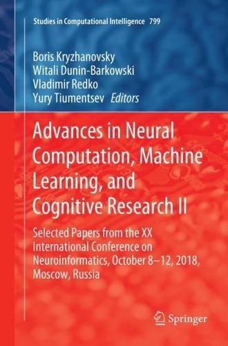 Advances in Neural Computation, Machine Learning, and Cognitive Research II : Selected Papers from the XX International Conference on Neuroinformatics, October 8-12, 2018, Moscow, Russia