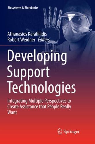 Developing Support Technologies : Integrating Multiple Perspectives to Create Assistance that People Really Want