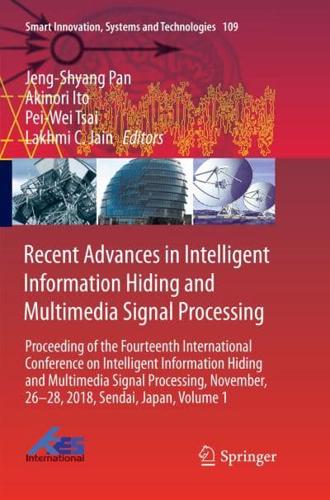 Recent Advances in Intelligent Information Hiding and Multimedia Signal Processing : Proceeding of the Fourteenth International Conference on Intelligent Information Hiding and Multimedia Signal Processing, November, 26-28, 2018, Sendai, Japan, Volume 1