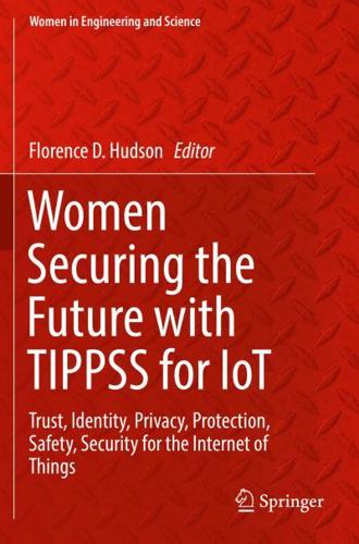 Women Securing the Future with TIPPSS for IoT : Trust, Identity, Privacy, Protection, Safety, Security for the Internet of Things