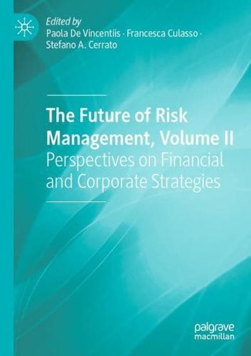 The Future of Risk Management. Volume II Perspectives on Financial and Corporate Strategies