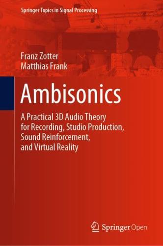 Ambisonics : A Practical 3D Audio Theory for Recording, Studio Production, Sound Reinforcement, and Virtual Reality