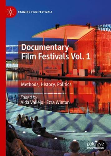 Documentary Film Festivals. Vol. 1 Methods, History, Politics