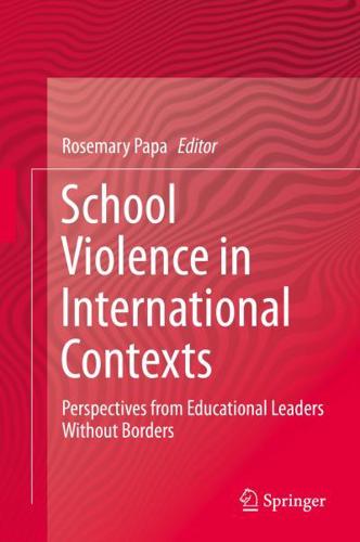 School Violence in International Contexts : Perspectives from Educational Leaders Without Borders