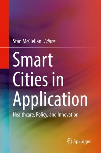 Smart Cities in Application : Healthcare, Policy, and Innovation