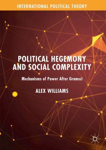Political Hegemony and Social Complexity : Mechanisms of Power After Gramsci