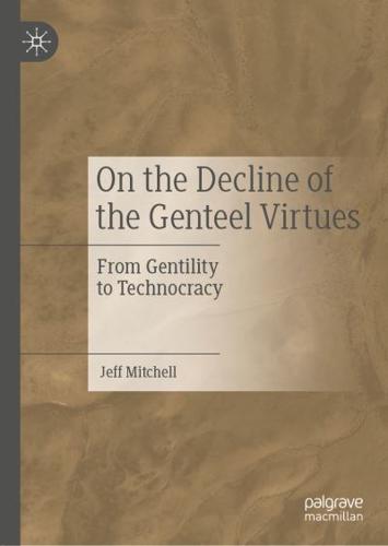 On the Decline of the Genteel Virtues : From Gentility to Technocracy