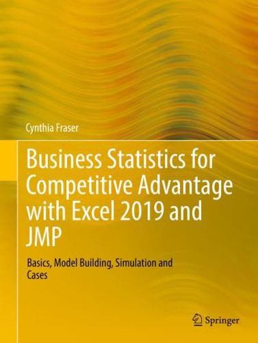 Business Statistics for Competitive Advantage with Excel 2019 and JMP : Basics, Model Building, Simulation and Cases